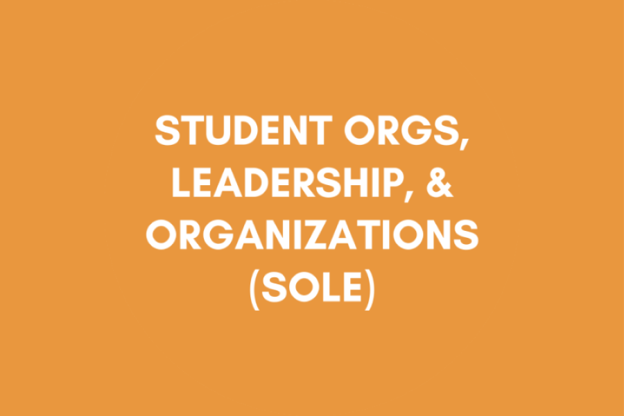 STUDENT ORGS, LEADERSHIP, AND ORGANIZATIONS (SOLE)